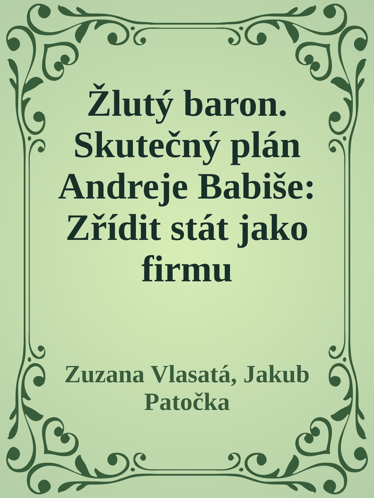 Žlutý baron. Skutečný plán Andreje Babiše: Zřídit stát jako firmu